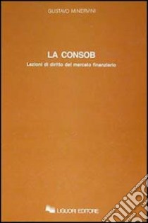 La consob. Lezioni di diritto del mercato finanziario libro di Minervini Gustavo