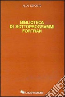 Biblioteca di sottoprogrammi Fortran libro di Esposito Aldo