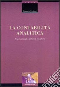 La contabilità analitica. Analisi dei costi e sistemi di rilevazione libro di Paolucci Giancarlo