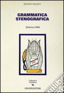 Grammatica stenografica. Sistema Cima libro di Valenti Milena