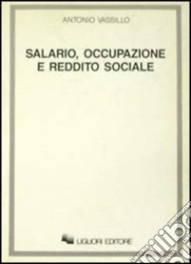 Salario, occupazione e reddito sociale libro di Vassillo Antonio