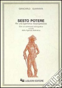 Sesto potere. Per una egemonia neoprogressista libro di Quaranta Giancarlo