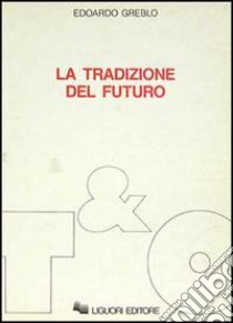 La tradizione del futuro libro di Greblo Edoardo