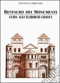 Restauro dei monumenti. Guida agli elaborati grafici libro di Carbonara Giovanni
