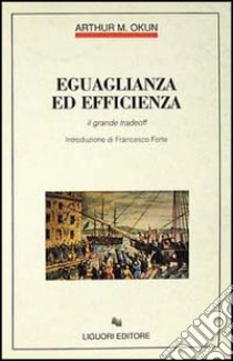 Eguaglianza ed efficienza. Il grande tradeoff libro di Okun Arthur M.; Sezzi A. (cur.)