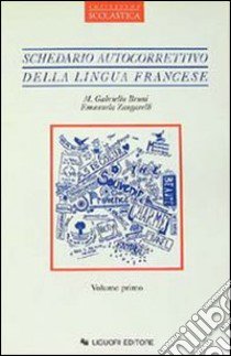 Schedario autocorrettivo della lingua francese. Vol. 1 libro di Bruni Maria Gabriella; Zangarelli Emanuela