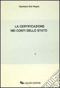 La certificazione nei conti dello Stato libro di Dal Negro Gaetano