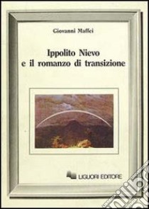 Ippolito Nievo e il romanzo di transizione libro di Maffei Giovanni