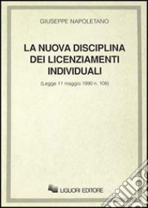 La nuova disciplina dei licenziamenti individuali. Legge 11 maggio 1990 n. 108 libro di Napoletano Giuseppe