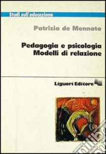 Pedagogia e psicologia. Modelli di relazione libro di De Mennato Patrizia