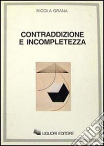 Contraddizione e incompletezza libro di Grana Nicola