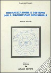 Organizzazione e gestione della produzione industriale. Vol. 2 libro di Masturzi Elio