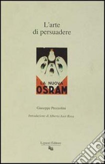 L'arte di persuadere libro di Prezzolini Giuseppe