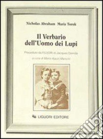 Il verbario dell'uomo dei lupi. Preceduto da F(u)ori di Jacques Derrida libro di Abraham Nicholas; Torok Maria; Ajazzi Mancini M. (cur.)