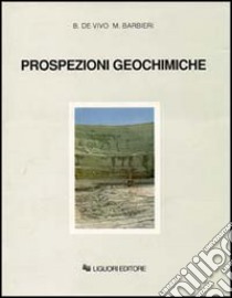 Prospezioni geochimiche libro di De Vivo Benedetto; Barbieri Mario