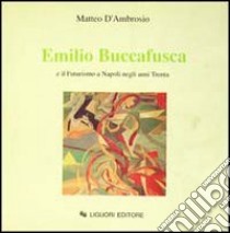 Emilio Buccafusca e il futurismo a Napoli negli anni Trenta libro di D'Ambrosio Matteo