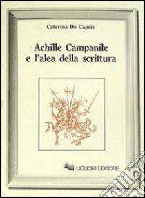 Achille Campanile e l'alea della scrittura libro di De Caprio Caterina