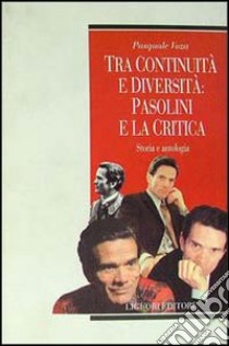 Tra continuità e diversità: Pasolini e la critica. Storia e antologia libro di Voza Pasquale