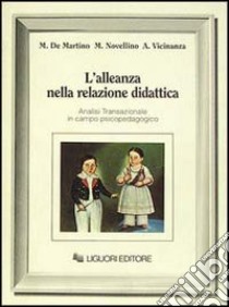 L'alleanza nella relazione didattica. Analisi transazionale in campo psicopedagogico libro di De Martino Maria; Novellino Michele; Vicinanza Anna