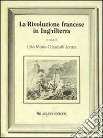 La rivoluzione francese in Inghilterra libro di Crisafulli Jones L. M. (cur.)