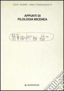 Appunti di Filologia micenea libro di Godart Louis; Franceschetti Adele