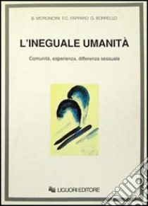 L'ineguale umanità. Comunità, esperienza, differenza sessuale libro di Moroncini Bruno; Papparo Felice Ciro; Borrello Giovanna