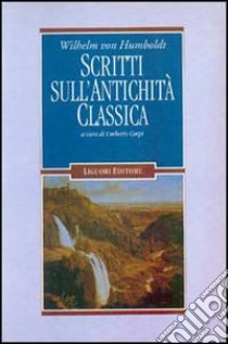 Scritti sull'antichità classica libro di Humboldt Wilhelm von; Carpi U. (cur.)