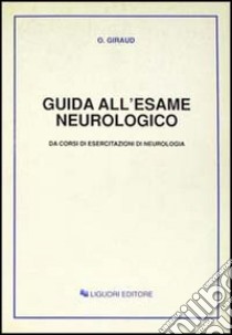 Guida all'esame neurologico. Da corsi di esercitazioni di neurologia libro di Giraud Ottavio