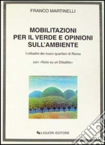 Mobilitazioni per il verde e opinioni sull'ambiente. I cittadini dei nuovi quartieri di Roma, con «Nota su un dibattito» libro di Martinelli Franco