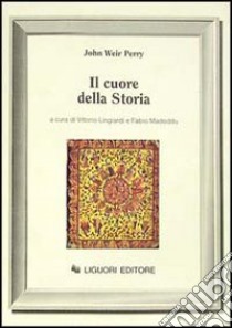 Il cuore della storia libro di Perry John W.; Lingiardi V. (cur.); Madeddu F. (cur.)