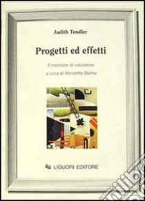 Progetti ed effetti. Il mestiere di valutatore libro di Tendler Judith; Stame N. (cur.)