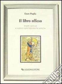 Il libro offeso. Insetti carticoli e roditori nelle biblioteche antiche libro di Puglia Enzo