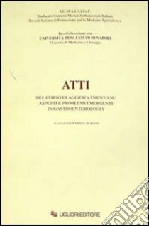 Atti del corso di aggiornamento su aspetti e problemi emergenti in gastroenterologia libro di Cavallo G. (cur.)