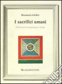 I sacrifici umani. D'Annunzio antropologo e rituale libro di Lavalva Rosamaria