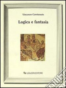 Logica e fantasia libro di Carotenuto Vincenzo