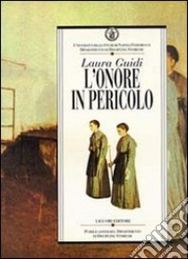 L'onore in pericolo. Carità e reclusione femminile nell'Ottocento napoletano libro di Guidi Laura