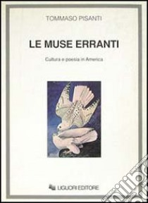 Le muse erranti. Cultura e poesia in America libro di Pisanti Tommaso