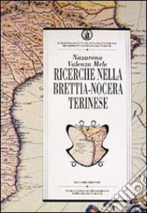 Ricerche nella Brettia-Nocera Terinese. Risultati degli scavi e ipotesi di lavoro libro di Valenza Mele Nazarena