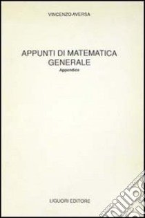 Appunti di matematica generale. Appendice libro di Aversa Vincenzo