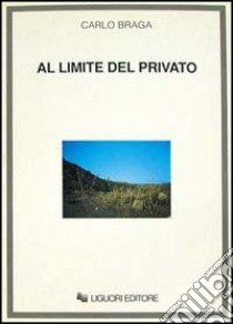 Al limite del privato. L'architettura al singolare libro di Braga Carlo