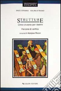 Strutture. Corso di storia. Percorsi di verifica. Per il biennio libro di Striano Enzo; Striano Maura; Rocco A. (cur.)