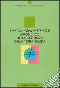 I metodi gravimetrico e magnetico nella geofisica della terra solida libro di Fedi Maurizio; Rapolla Antonio