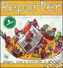 Reporter. Scopri, crea, gioca con il giornale. Con CD-ROM libro di D'Arpino Giuseppe; Dell'Uva Lorenzo