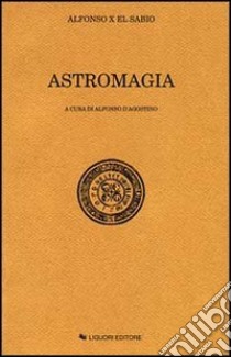 Astromagia libro di Alfonso X di Castiglia; D'Agostino A. (cur.)
