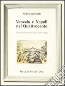 Venezia e Napoli nel Quattrocento. Rapporti fra i due Stati ed altri saggi libro di Jacoviello Michele