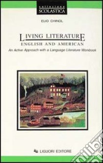 Living literature. English and American. An active approach with a language. Literature workbook libro di Chinol Elio; Taylor Torsello Carol