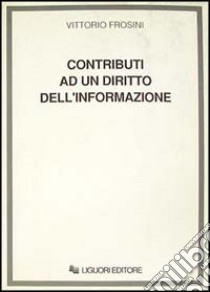 Contributi ad un diritto dell'informazione libro di Frosini Vittorio