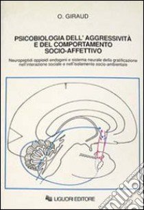 Psicobiologia dell'aggressività e del comportamento socio-affettivo. Neuropeptidi oppioidi endogeni e sistema neurale della gratificazione... libro di Giraud Ottavio