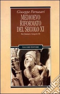 Medioevo riformato del secolo XI. Pier Damiani e Gregorio VII libro di Fornasari Giuseppe