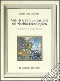 Analisi e comunicazione del rischio tecnologico libro di Valentini Teresa D.